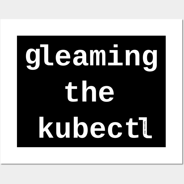 gleaming the kubectl <dark_mode> Wall Art by hypervines